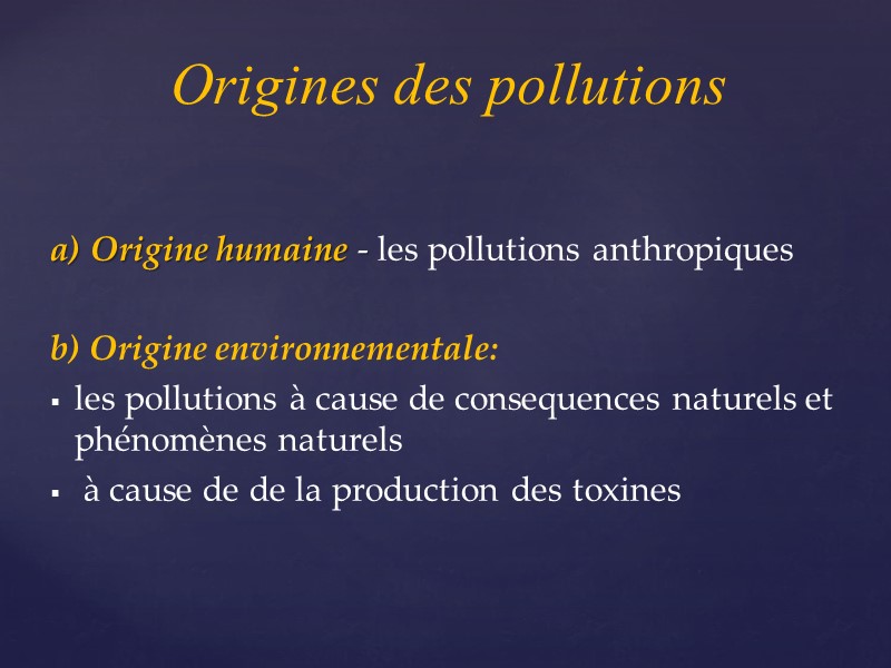 a) Origine humaine - les pollutions anthropiques  b) Origine environnementale: les pollutions à
